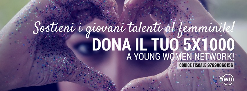 Da quest’anno è possibile devolvere il tuo 5x1000 a Young Women Network e sostenere progetti e iniziative dedicate alla tua crescita personale e professionale!